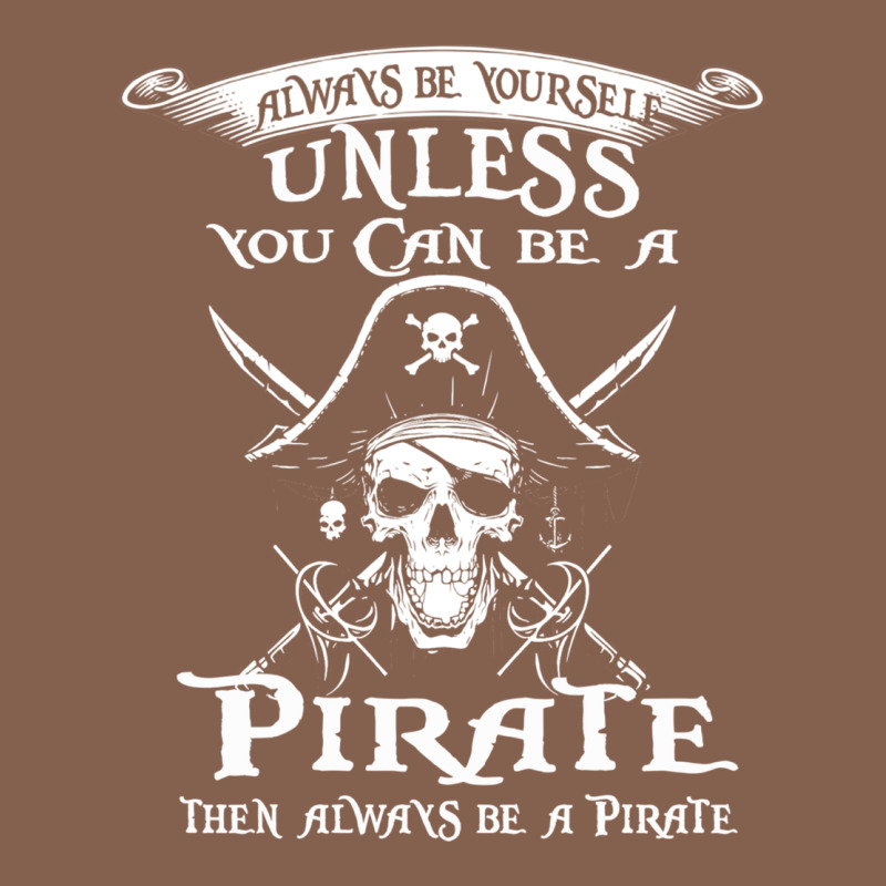 Pirate Gift Always Be Yourself Unless You Can Be A Pirate Zipper Hoodie by linhVisuals | Teevron