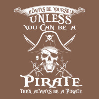 Pirate Gift Always Be Yourself Unless You Can Be A Pirate Zipper Hoodie | Teevron