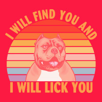 I Will Find You And I Will Lick You T  Shirt I Will Find You And I Wil Zipper Hoodie | Teevron
