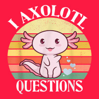 I Axolotl Questions Funny Axolotl Costume For Axolotl Lovers T Shirt Zipper Hoodie | Teevron