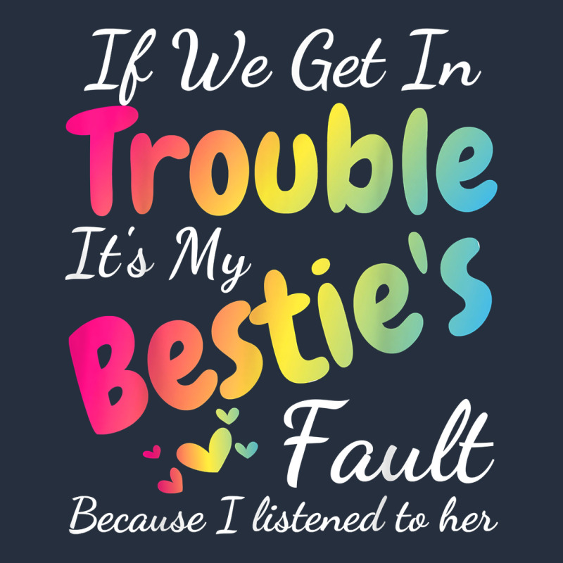 If We Get In Trouble It's My Bestie's Fault I Listened Her T Shirt Zipper Hoodie by linhVisuals | Teevron