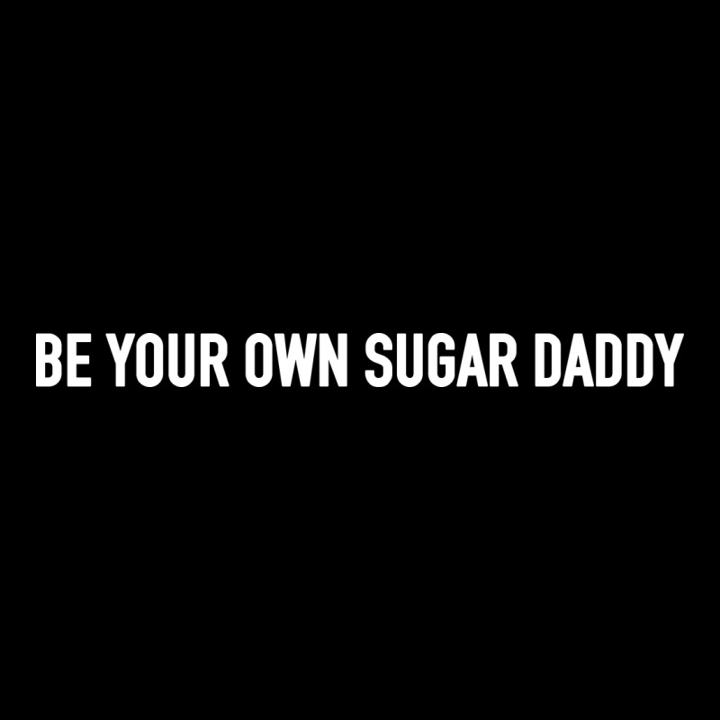Be Your Own Sugar Daddy [tb] Zipper Hoodie by linhVisuals | Teevron