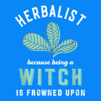 Funny Herbalist Because A Witch Is Frowned Upon Herbalism T Shirt Zipper Hoodie | Teevron