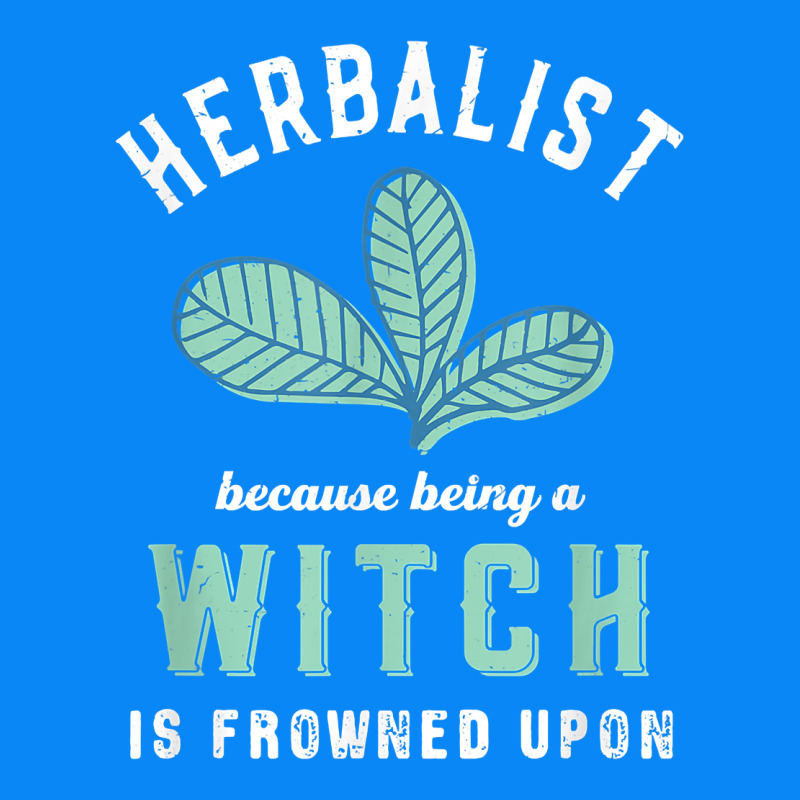 Funny Herbalist Because A Witch Is Frowned Upon Herbalism T Shirt Zipper Hoodie by linhVisuals | Teevron