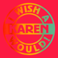 I Wish A Karen Would T Shirt Zipper Hoodie | Teevron