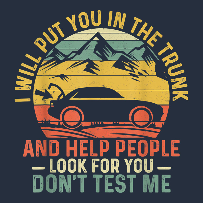 I Will Put You In The Trunk And Help People Funny Saying T Shirt Zipper Hoodie by linhVisuals | Teevron