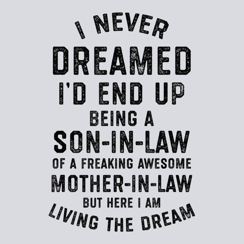 Mens I Never Dreamed I'd End Up Being A Son In Law Funny Gift T Shirt Zipper Hoodie by linhVisuals | Teevron