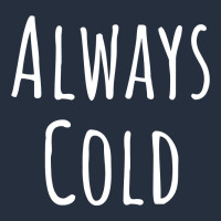Always Cold Sweatshirt Zipper Hoodie | Teevron