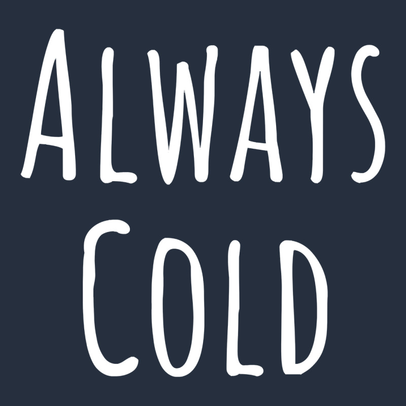 Always Cold Sweatshirt Zipper Hoodie by linhVisuals | Teevron