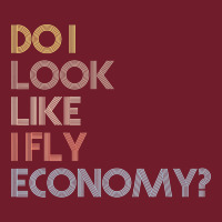 Do I Look Like I Fly Economy   Funny Vintage Retro Premium T Shirt Zipper Hoodie | Teevron
