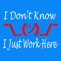 I Don't Know I Just Work Here     T Shirt Zipper Hoodie | Teevron