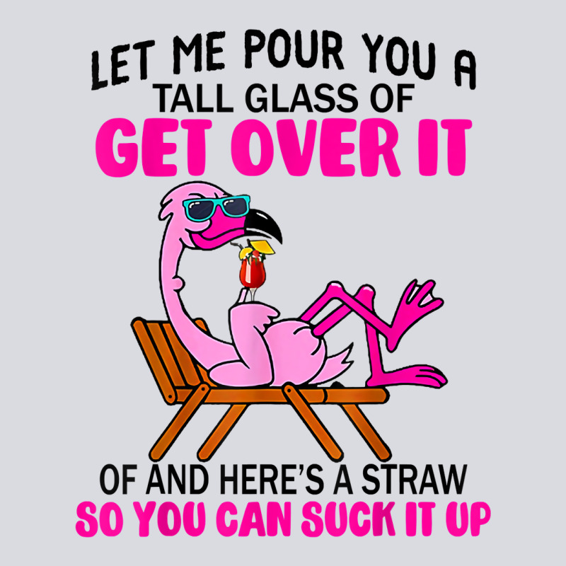 Let Me Pour You A Tall Glass Of Get Over It Flamingo T Shirt Zipper Hoodie by linhVisuals | Teevron