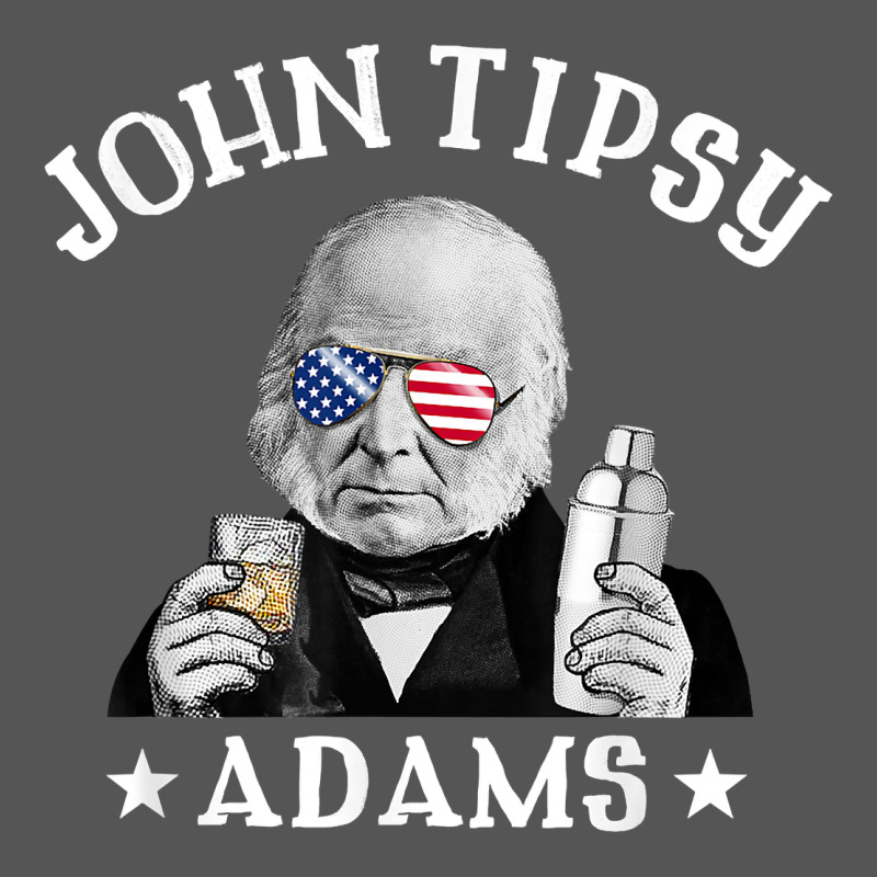 John Tipsy Adams President John Quincy Adams 4th Of July T Shirt Zipper Hoodie by linhVisuals | Teevron