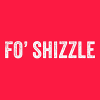 Fo Shizzle Funny Sarcastic Novelty Gangster Hip Hop Rap T Shirt Zipper Hoodie | Teevron