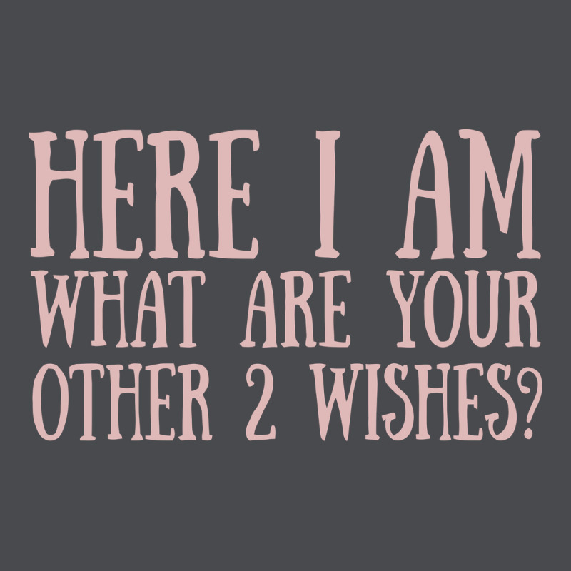 Here I Am What Are Your Other 2 Wishes Zipper Hoodie by linhVisuals | Teevron