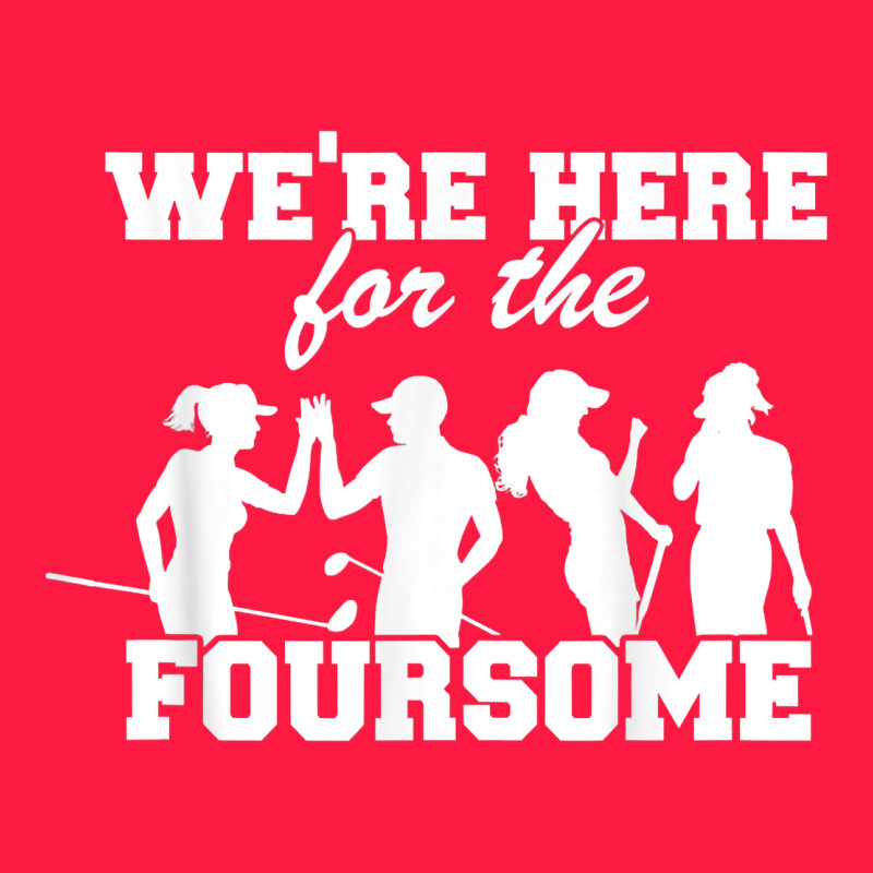 We're Here For The Foursome Funny Sarcasm Golf Lover Golfer T Shirt Zipper Hoodie by linhVisuals | Teevron