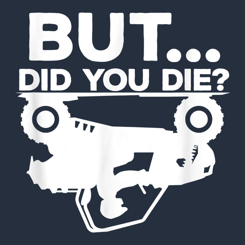 Mens But Did You Die Atv Four Wheeler Funny Quad Biker Rider T Shirt Zipper Hoodie by linhVisuals | Teevron