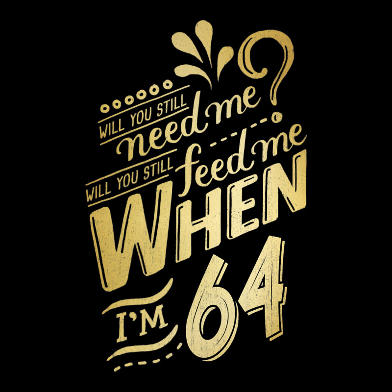 Will You Still Need Me When I'm 64 Birthday For Wife 64 Love Premium T Zipper Hoodie by linhVisuals | Teevron