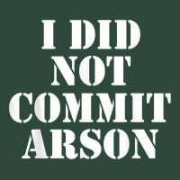 I Did Not Commit Arson For Arson Investigator T Shirt Zipper Hoodie | Teevron