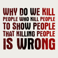 Why Do We Kill People Who Kill People To Show That Killing People Zipper Hoodie | Teevron