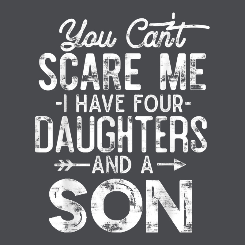 You Can't Scare Me I Have Four Daughters And A Son Funny Dad T Shirt Zipper Hoodie by linhVisuals | Teevron