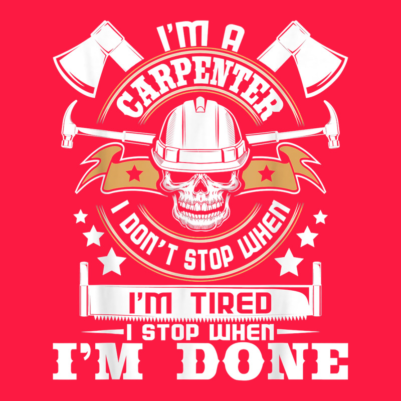 I'm A Carpenter I Don't Stop   Funny Carpentry Woodworking T Shirt Zipper Hoodie by linhVisuals | Teevron