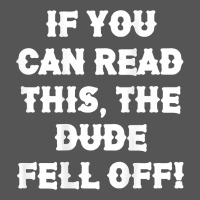If You Can Read This The Dude Fell Off Funny Biker Moto Gift T Shirt Zipper Hoodie | Teevron