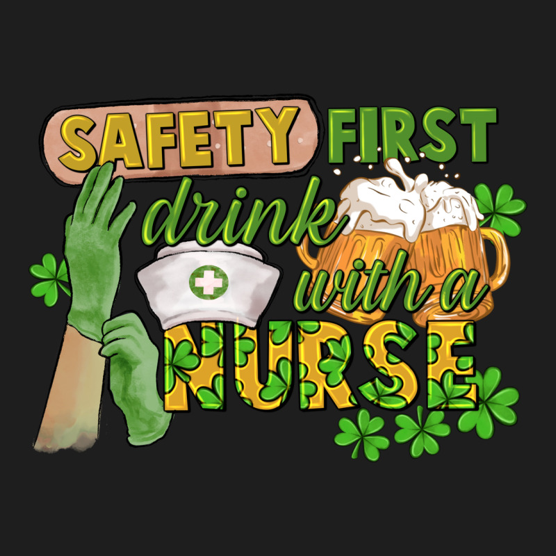 Safety First Drink With A Nurse St. Patrick's Day Classic Tee by CowGirlArtShop | Teevron