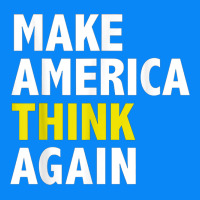 Make America Think Again Funny Elections President Politics Zipper Hoodie | Teevron