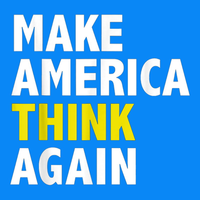 Make America Think Again Funny Elections President Politics Zipper Hoodie by baoMotion | Teevron