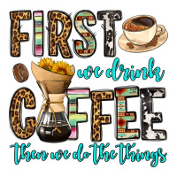 first we drink coffee then we do the things | Teevron