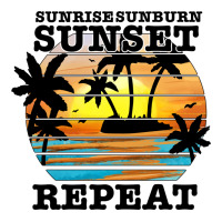 sunrise sunburn sunset repeat | Teevron
