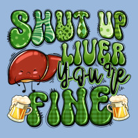 Shut Up Liver You're Fine St Patricks Day Premium Hoodie | Teevron