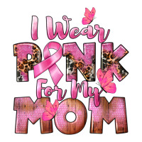 i wear pink for my mom | Teevron