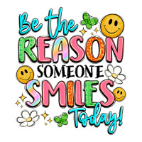 be the reason someone smiles today | Teevron