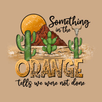 Something In The Orange Tells We Were Not Done Vintage Hoodie | Teevron