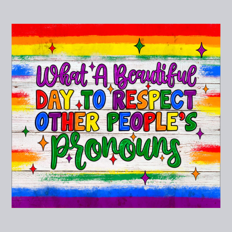 What A Beautiful Day To Respect Other People's Pronouns  Tumbler Heavyweight Sweatshirt by JahusDesignShop | Teevron