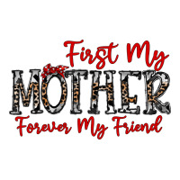 first my mother forever my friend | Teevron