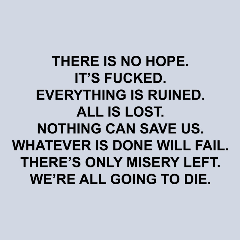 There Is No Hope Its Fucked Everything Is Ruined Premium Sweatshirt by DesignPulse | Teevron