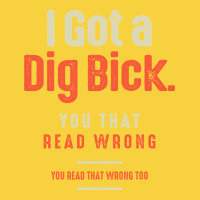 I Got A Dig Bick Funny Sarcastic Humor Premium Sweatshirt | Teevron