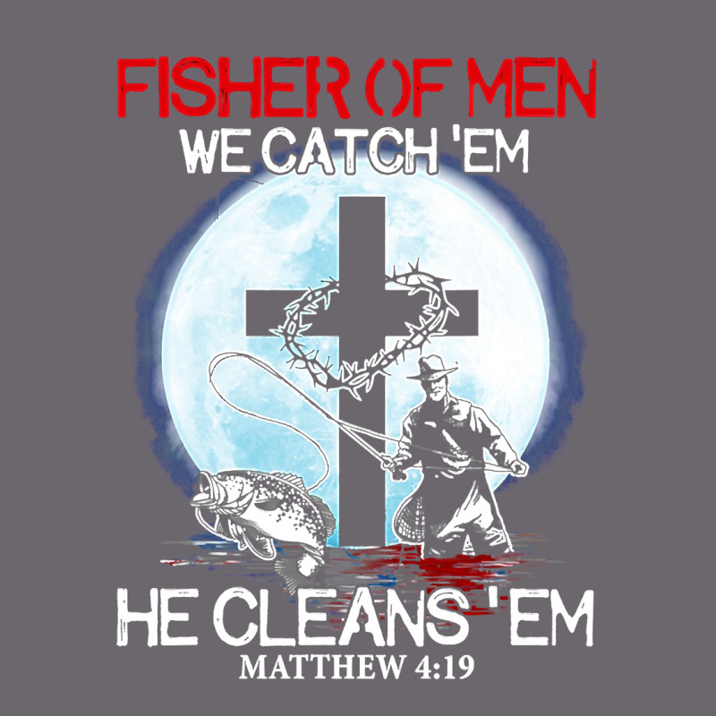 Fisher Of Men We Catch  Em He Cleans  Em Matthew 4 19 Premium Sweatshirt by Craftify | Teevron