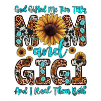 god gifted me two titles mom and gigi  and i rock them both | Teevron