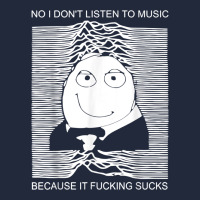 No I Don't Listen To Music Because It Fuckking Suckks T Shirt Premium Sweatshirt | Teevron