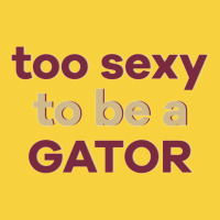 Too Sexy To Be A Gator Premium Sweatshirt | Teevron