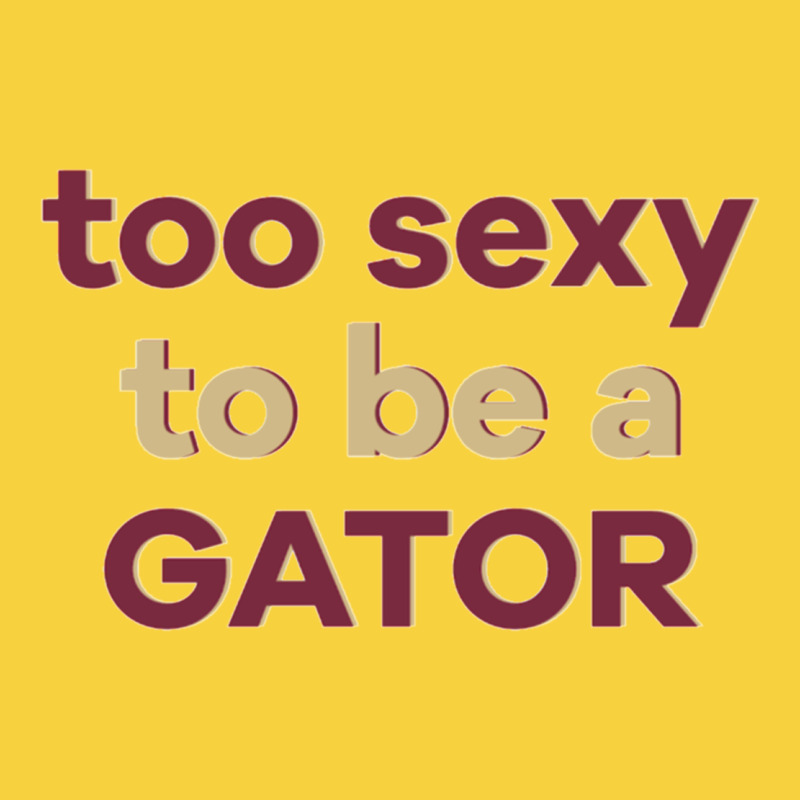 Too Sexy To Be A Gator Premium Sweatshirt by PixelFlow | Teevron
