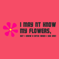 I May Not Know My Flowers  T Shirt Premium Sweatshirt | Teevron