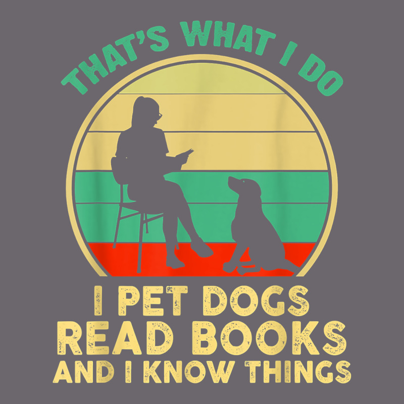 That What I Do I Pet Dogs Read Books And I Know Things T Shirt Premium Sweatshirt by SnappyArt | Teevron