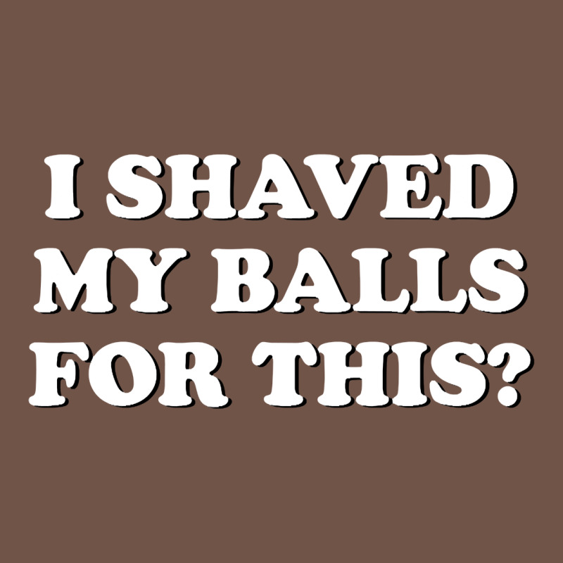 I Shaved My Balls For This The Premium Sweatshirt by SnappyArt | Teevron