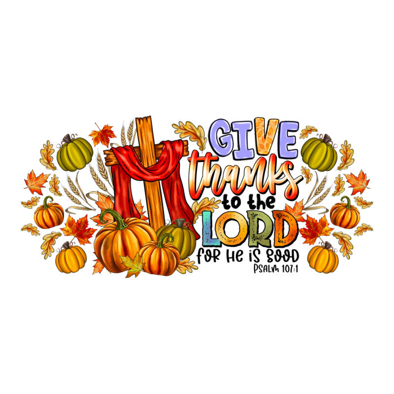 Give Thanks To The Lord For He Is Good Long Sleeve Tee by CowhideDigitalArt | Teevron