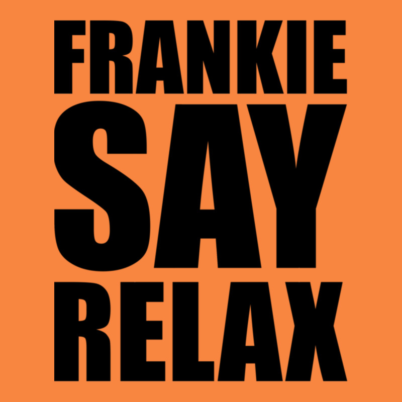 Frankie Say Relax Essential Premium Sweatshirt by FloraArt | Teevron